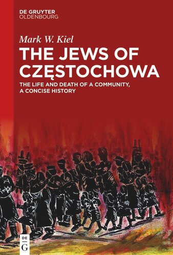 The Jews of Częstochowa: The Life and Death of a Community, a Concise History