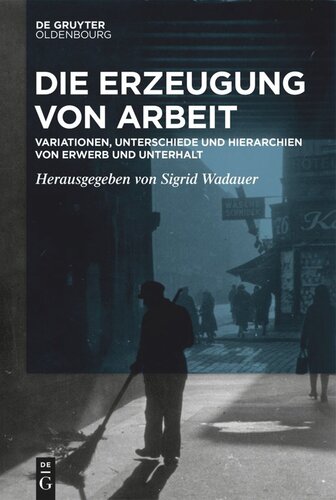 Die Erzeugung von Arbeit: Variationen, Unterschiede und Hierarchien von Erwerb und Unterhalt