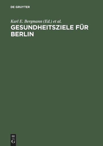 Gesundheitsziele für Berlin: Wissenschaftliche Grundlagen und epidemiologisch begründete Vorschläge