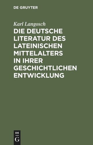 Die deutsche Literatur des lateinischen Mittelalters in ihrer geschichtlichen Entwicklung