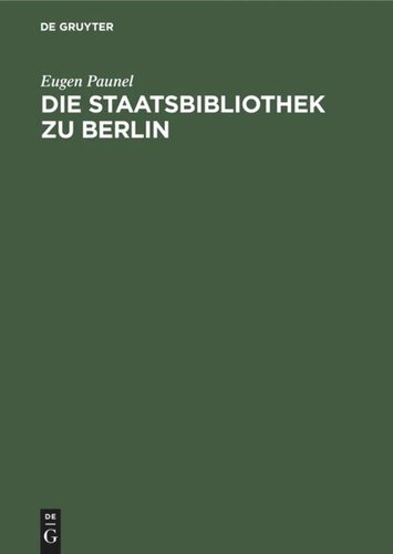 Die Staatsbibliothek zu Berlin: Ihre Geschichte und Organisation während der ersten zwei Jahrhunderte seit ihrer Eröffnung. 1661–1871