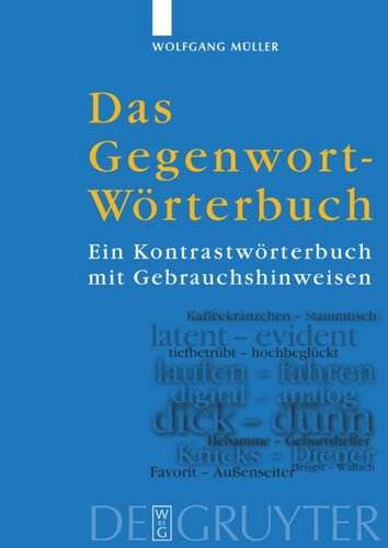 Das Gegenwort-Wörterbuch: Ein Kontrastwörterbuch mit Gebrauchshinweisen
