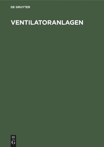 Ventilatoranlagen: Theorie. Berechnung. Anwendung. Mit Abschnitten über angewandte Strömungslehre, Gestaltung von Radialventilatoren hohen Wirkungsgrades, Ventilatorgeräusch