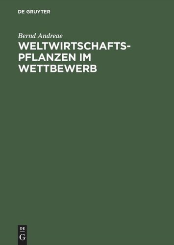 Weltwirtschaftspflanzen im Wettbewerb: Ökonomischer Spielraum in ökologischen Grenzen. Eine produktbezogene Nutzpflanzengeographie