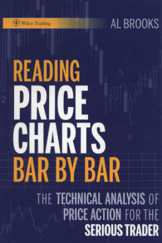 Reading Price Charts Bar by Bar: The Technical Analysis of Price Action for the Serious Trader 