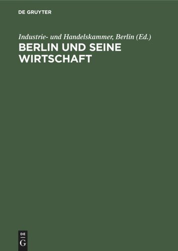 Berlin und seine Wirtschaft: Ein Weg aus der Geschichte in die Zukunft. Lehren und Erkenntnisse