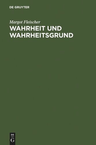 Wahrheit und Wahrheitsgrund: Zum Wahrheitsproblem und zu seiner Geschichte