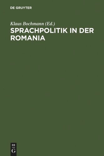 Sprachpolitik in der Romania: Zur Geschichte sprachpolitischen Denkens und Handelns von der Französischen Revolution bis zur Gegenwart