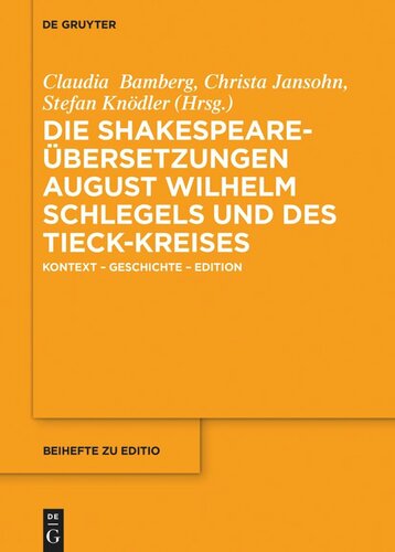 Die Shakespeare-Übersetzungen August Wilhelm Schlegels und des Tieck-Kreises: Kontext – Geschichte – Edition