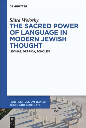 The Sacred Power of Language in Modern Jewish Thought: Levinas, Derrida, Scholem