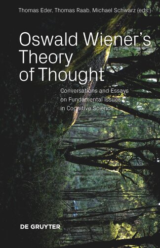 Oswald Wiener's Theory of Thought: Conversations and Essays on Fundamental Issues in Cognitive Science