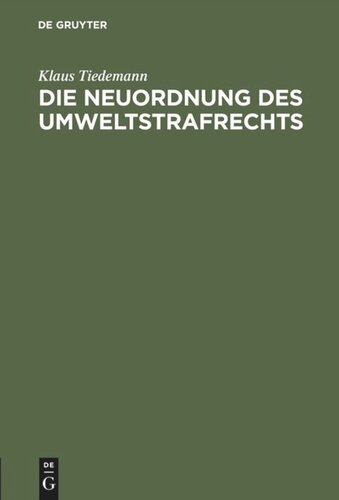 Die Neuordnung des Umweltstrafrechts: Gutachtliche Stellungnahme zu dem Entwurf eines Sechzehnten Strafrechtsänderungsgesetzes (Gesetz zur Bekämpfung der Umweltkriminalität)