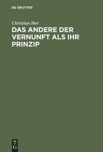 Das Andere der Vernunft als ihr Prinzip: Grundzüge der philosophischen Entwicklung Schellings mit einem Ausblick auf die nachidealistischen Philosophiekonzeptionen Heideggers und Adornos