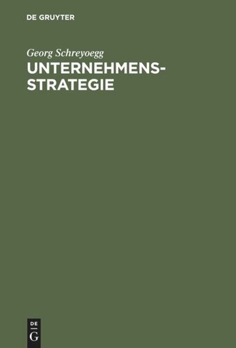 Unternehmensstrategie: Grundfragen einer Theorie strategischer Unternehmungsführung. Studienausgabe