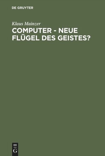 Computer - Neue Flügel des Geistes?: Die Evolution computergestützter Technik, Wissenschaft, Kultur und Philosophie