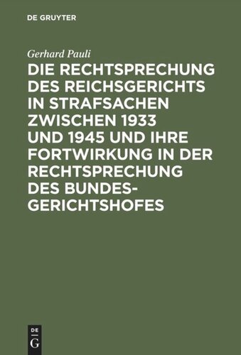 Die Rechtsprechung des Reichsgerichts in Strafsachen zwischen 1933 und 1945 und ihre Fortwirkung in der Rechtsprechung des Bundesgerichtshofes