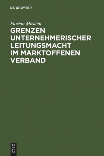 Grenzen unternehmerischer Leitungsmacht im marktoffenen Verband: Aktien- und Übernahmerecht, Rechtsvergleich und europäischer Rahmen
