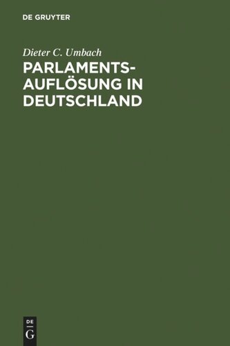 Parlamentsauflösung in Deutschland: Verfassungsgeschichte und Verfassungsprozeß