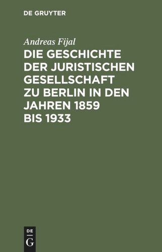 Die Geschichte der Juristischen Gesellschaft zu Berlin in den Jahren 1859 bis 1933