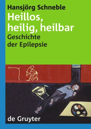 Heillos, heilig, heilbar: Die Geschichte der Epilepsie von den Anfängen bis heute