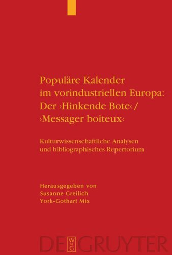 Populäre Kalender im vorindustriellen Europa: Der 'Hinkende Bote'/'Messager boiteux': Kulturwissenschaftliche Analysen und bibliographisches Repertorium. Ein Handbuch