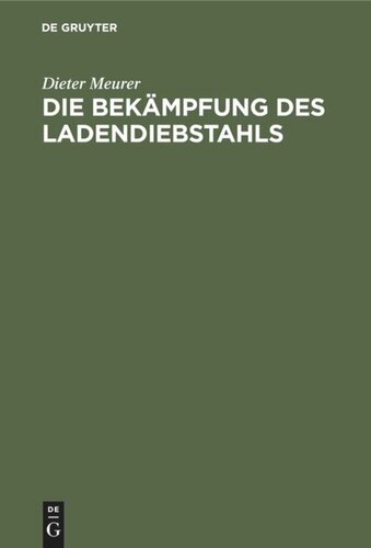 Die Bekämpfung des Ladendiebstahls: Wirtschaftlich-rechtliche Erwägungen und Daten zur kriminalpolitischen Situation