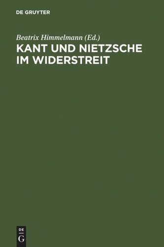 Kant und Nietzsche im Widerstreit: Internationale Konferenz der Nietzsche-Gesellschaft in Zusammenarbeit mit der Kant-Gesellschaft, Naumburg an der Saale, 26.-29. August 2004