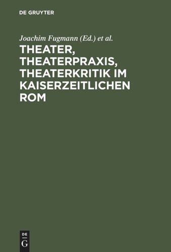 Theater, Theaterpraxis, Theaterkritik im kaiserzeitlichen Rom: Kolloquium anlässlich des 70. Geburtstages von Prof. Dr. Peter Lebrecht Schmidt, 24./25. Juli 2003, Universität Konstanz