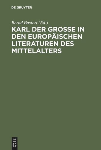 Karl der Große in den europäischen Literaturen des Mittelalters: Konstruktion eines Mythos
