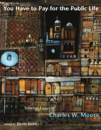 You Have to Pay for the Public Life: Selected Essays of Charles W. Moore