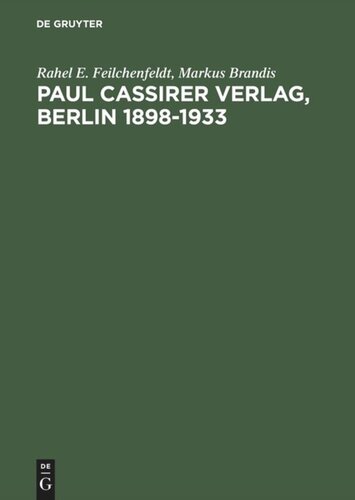 Paul Cassirer Verlag, Berlin 1898–1933: Eine kommentierte Bibliographie. Bruno und Paul Cassirer Verlag 1898-1901. Paul Cassirer Verlag 1908–1933
