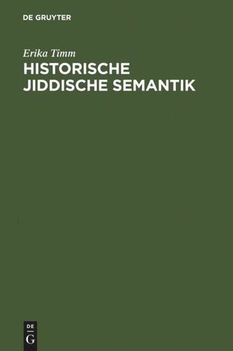 Historische jiddische Semantik: Die Bibelübersetzungssprache als Faktor der Auseinanderentwicklung des jiddischen und des deutschen Wortschatzes