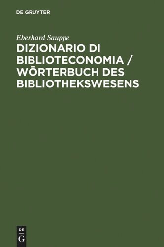 Dizionario di Biblioteconomia / Wörterbuch des Bibliothekswesens: Con una scelta della terminologia dell'informazione e documentazione, della reprografia, bibliologia,istruzione universitaria e informatica. Tedesco-Italiano, Italiano-Tedesco / Mit einer Auswahl der bibliothekarisch wichtigen Terminologie