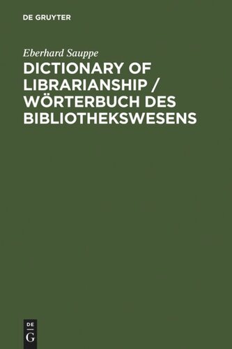 Dictionary of Librarianship / Wörterbuch des Bibliothekswesens: Including a Selection from the Terminology of Information Science, Bibliology, Reprography, Higher Education, and Data Processing