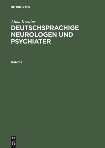 Deutschsprachige Neurologen und Psychiater: Ein biographisch-bibliographisches Lexikon von den Vorläufern bis zur Mitte des 20. Jahrhunderts