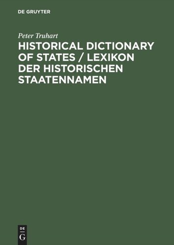Historical Dictionary of States /  Lexikon der historischen Staatennamen: States and State-like Communities from Their Origins to the Present / Staaten und staatsähnliche Gemeinwesen von den Ursprüngen bis zur Gegenwart