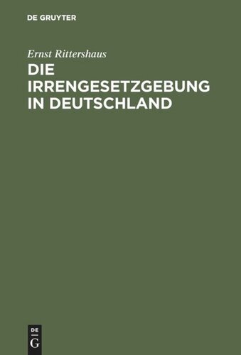 Die Irrengesetzgebung in Deutschland: Nebst einer vergleichenden Darstellung des Irrenwesens in Europa ; (für Ärzte, Juristen und gebildete Laien)