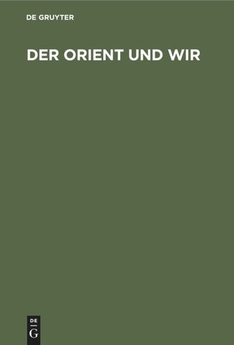 Der Orient und Wir: Sechs Vorträge des deutschen Orient-Vereins Berlin. Oktober 1934 bis Februar 1935