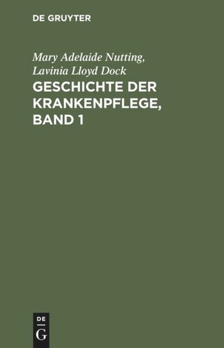 Geschichte der Krankenpflege, Band 1: Die Entwicklung der Krankenpflege-Systeme von Urzeiten bis zur Gründung der ersten englischen und amerikanischen Pflegerinnenschulen