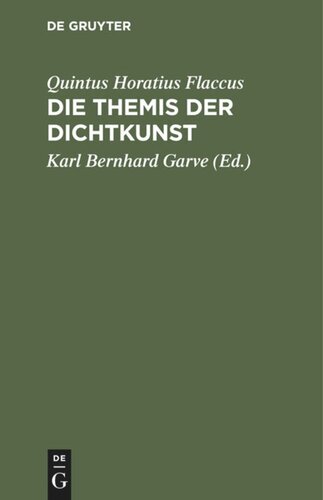 Die Themis der Dichtkunst: Ein Lehrgedicht in 8 Gesängen und des Horatius Flaccus Brief über die Dichtkunst, deutsch. Mit Anmerkungen