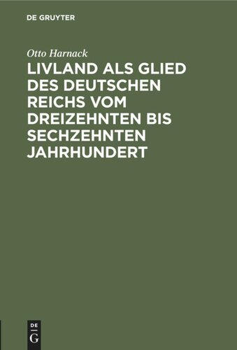 Livland als Glied des deutschen Reichs vom dreizehnten bis sechzehnten Jahrhundert: Ein Vortrag