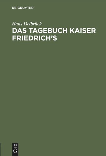 Das Tagebuch Kaiser Friedrich's: Gustav Freytag über Kaiser Friedrich