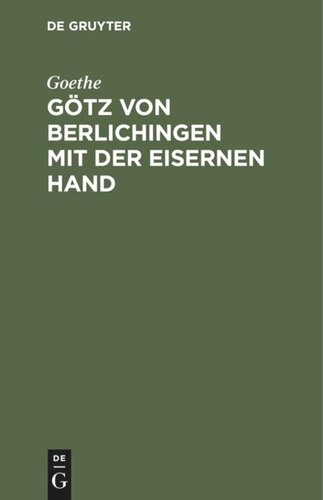 Götz von Berlichingen mit der eisernen Hand: Ein Schauspiel