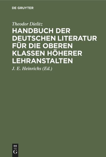 Handbuch der deutschen Literatur für die oberen Klassen höherer Lehranstalten: Eine nach den Gattungen geordnete Sammlung poetischer und prosaischer Musterstücke nebst einem Abriss der Metrik, Poetik, Rhetorik und Literaturgeschichte