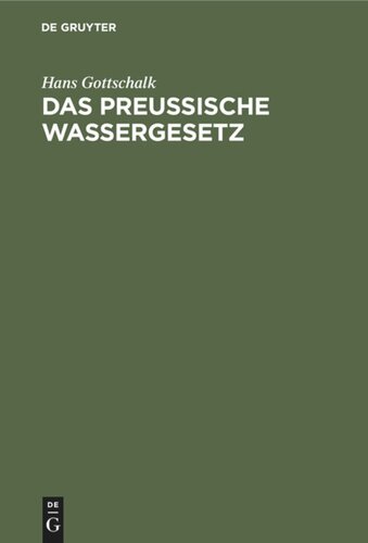 Das preussische Wassergesetz: Vom 7. April 1913 auf Grund der Verhandlungen des Landtages