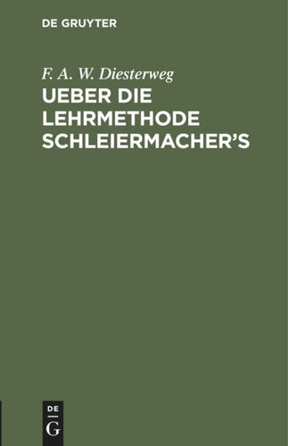 Ueber die Lehrmethode Schleiermacher's: Ein Vortrag in der pädagogischen Gesellschaft zu Berlin den 14ten Juni 1834