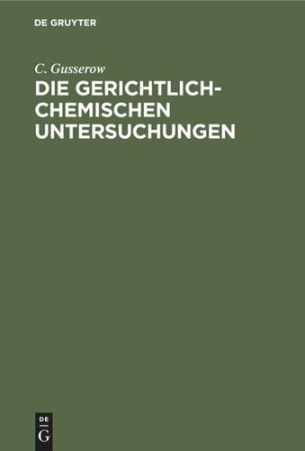 Die gerichtlich-chemischen Untersuchungen: Eine practische Anleitung für Aerzte
