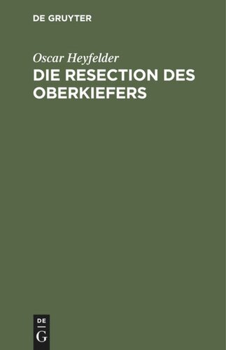 Die Resection des Oberkiefers: Eine Monographie
