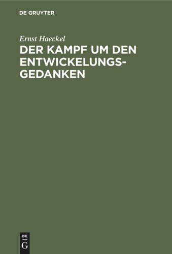 Der Kampf um den Entwickelungs-Gedanken: Drei Vorträge, gehalten am 14., 16. u. 19. April 1905 im Saale der Sing-Akademie zu Berlin