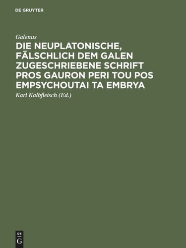 Die neuplatonische, fälschlich dem Galen zugeschriebene Schrift Pros Gauron peri tou pos empsychoutai ta embrya: Aus der Pariser Handschrift